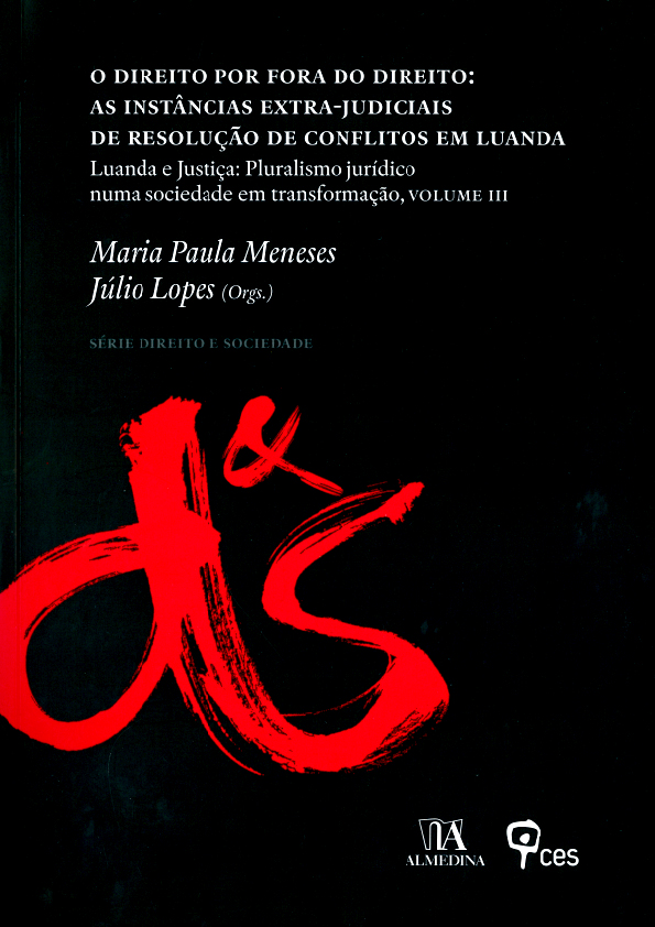 O Direito Por Fora do Direito: As Instâncias Extra-Judiciais de Resolução de Conflitos em Luanda - Luanda e Justiça: Pluralismo jurídico numa sociedade em transformação, Volume III